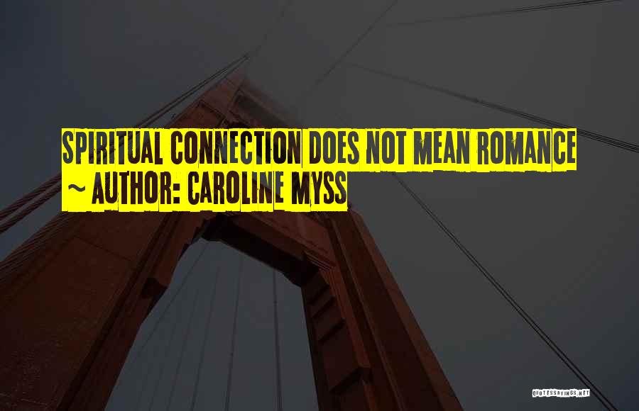 Caroline Myss Quotes: Spiritual Connection Does Not Mean Romance