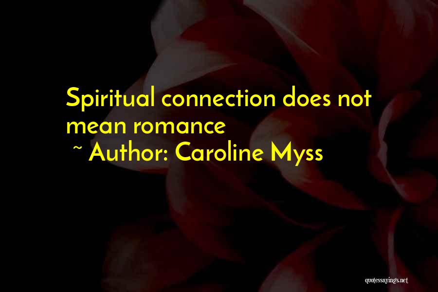 Caroline Myss Quotes: Spiritual Connection Does Not Mean Romance