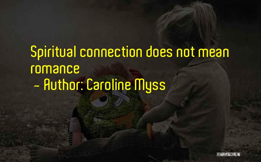 Caroline Myss Quotes: Spiritual Connection Does Not Mean Romance