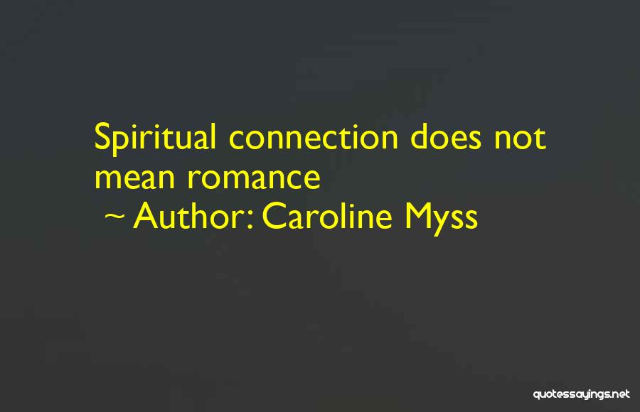 Caroline Myss Quotes: Spiritual Connection Does Not Mean Romance