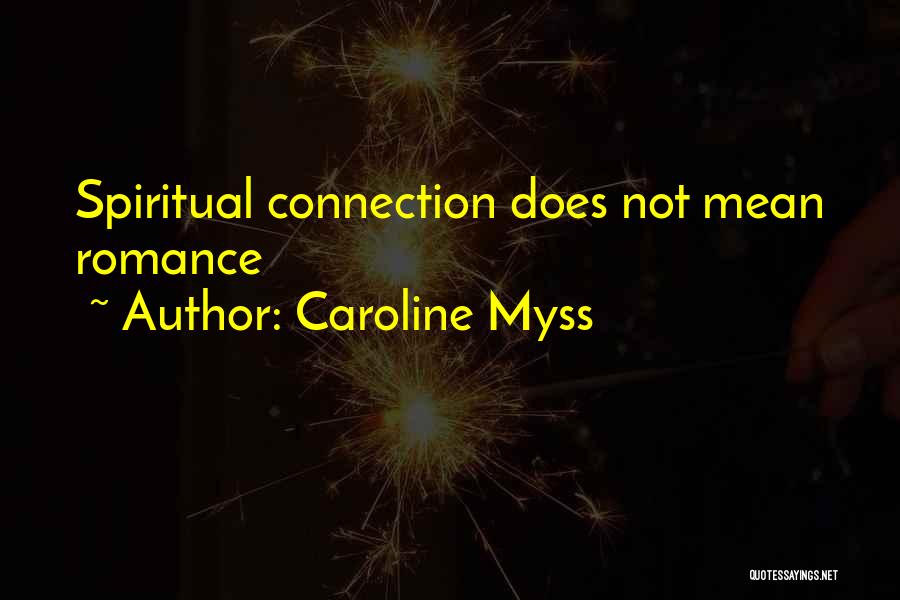 Caroline Myss Quotes: Spiritual Connection Does Not Mean Romance