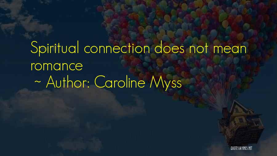 Caroline Myss Quotes: Spiritual Connection Does Not Mean Romance