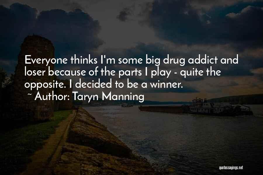 Taryn Manning Quotes: Everyone Thinks I'm Some Big Drug Addict And Loser Because Of The Parts I Play - Quite The Opposite. I