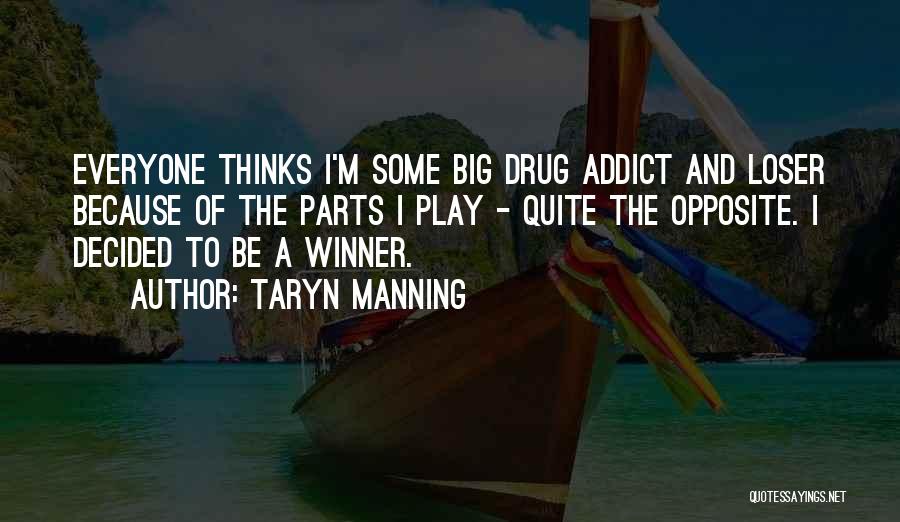 Taryn Manning Quotes: Everyone Thinks I'm Some Big Drug Addict And Loser Because Of The Parts I Play - Quite The Opposite. I