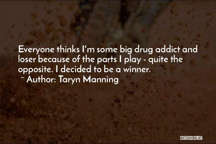 Taryn Manning Quotes: Everyone Thinks I'm Some Big Drug Addict And Loser Because Of The Parts I Play - Quite The Opposite. I