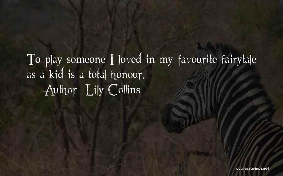 Lily Collins Quotes: To Play Someone I Loved In My Favourite Fairytale As A Kid Is A Total Honour.