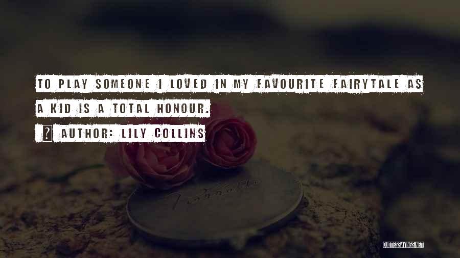 Lily Collins Quotes: To Play Someone I Loved In My Favourite Fairytale As A Kid Is A Total Honour.