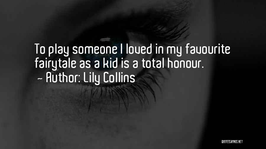 Lily Collins Quotes: To Play Someone I Loved In My Favourite Fairytale As A Kid Is A Total Honour.