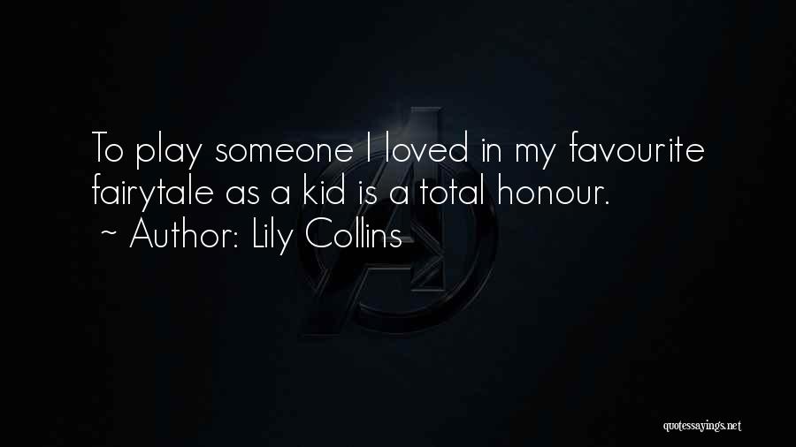 Lily Collins Quotes: To Play Someone I Loved In My Favourite Fairytale As A Kid Is A Total Honour.