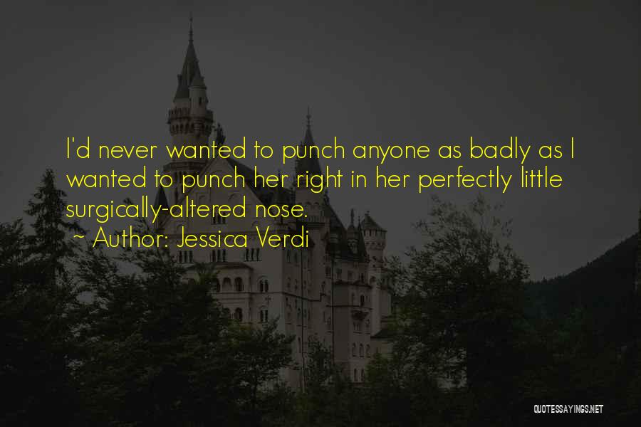 Jessica Verdi Quotes: I'd Never Wanted To Punch Anyone As Badly As I Wanted To Punch Her Right In Her Perfectly Little Surgically-altered