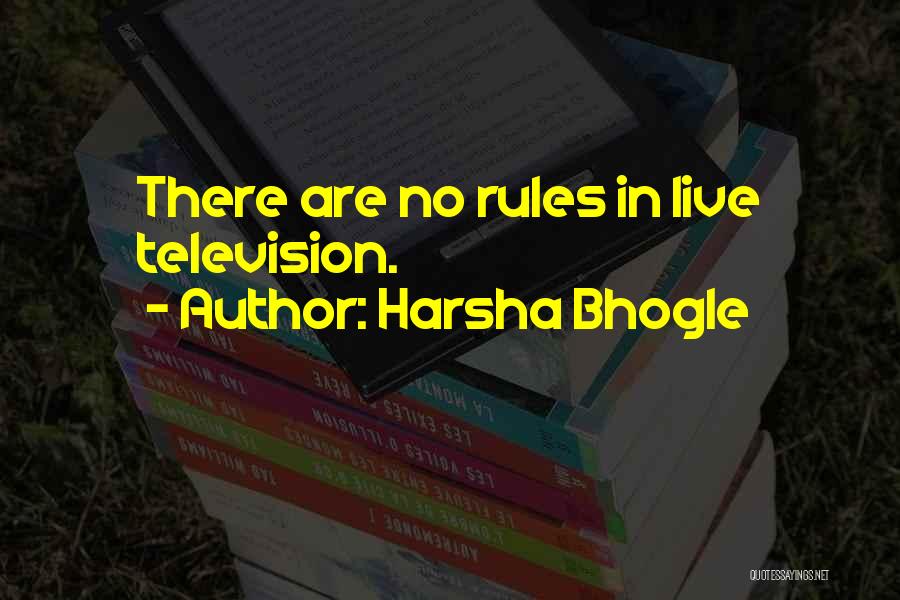 Harsha Bhogle Quotes: There Are No Rules In Live Television.