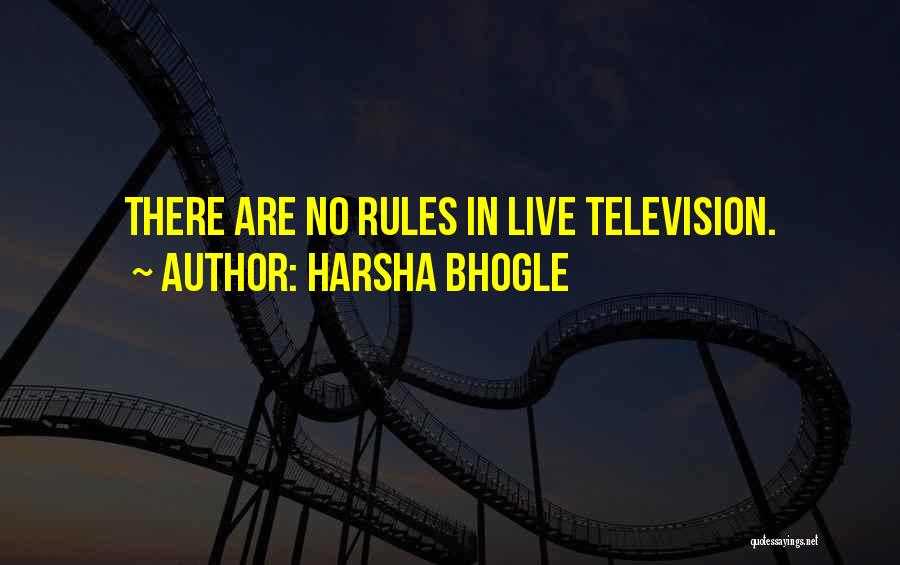 Harsha Bhogle Quotes: There Are No Rules In Live Television.