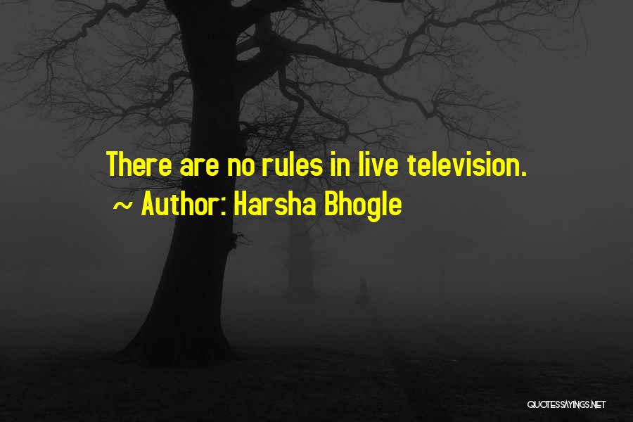Harsha Bhogle Quotes: There Are No Rules In Live Television.