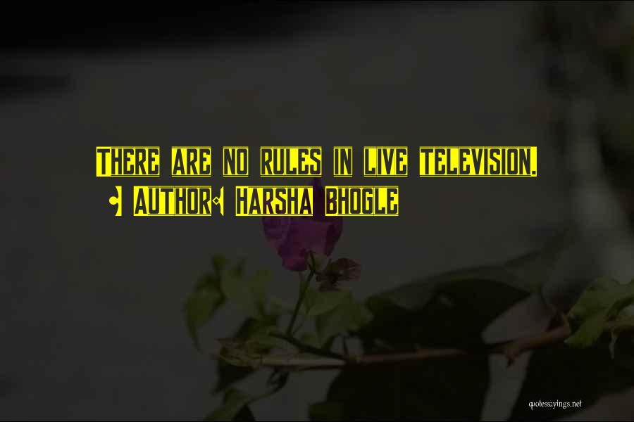 Harsha Bhogle Quotes: There Are No Rules In Live Television.