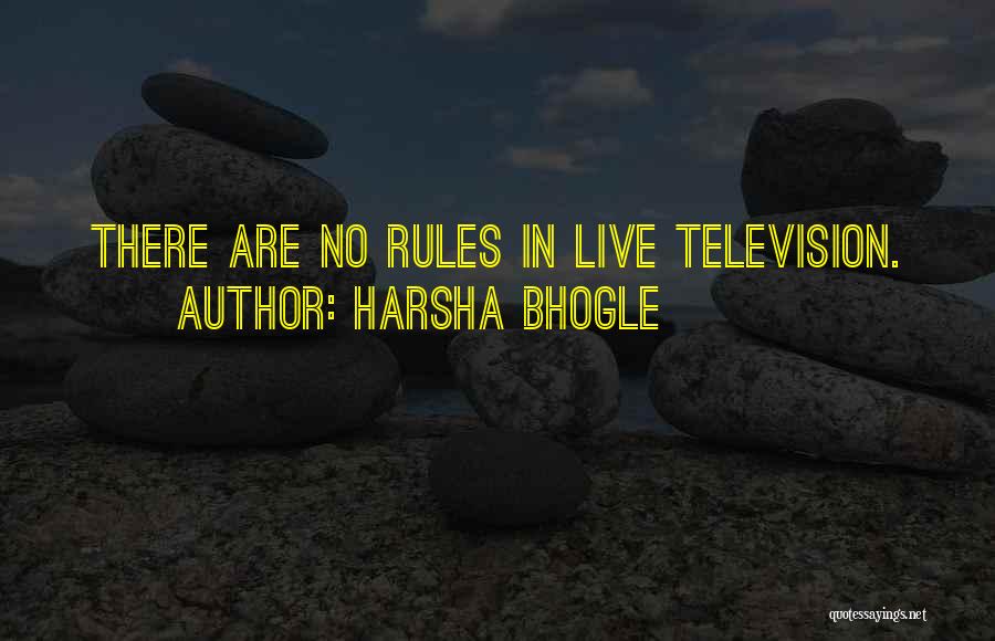 Harsha Bhogle Quotes: There Are No Rules In Live Television.