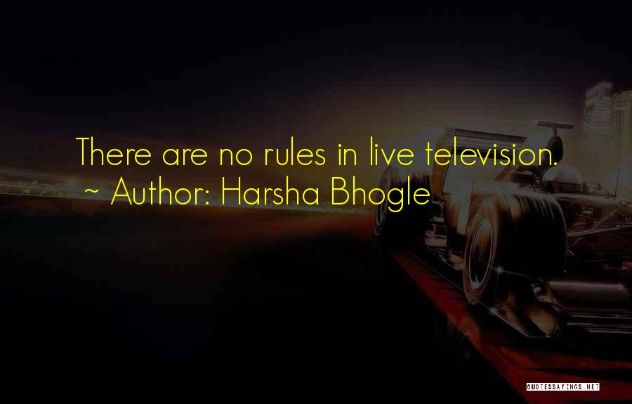 Harsha Bhogle Quotes: There Are No Rules In Live Television.