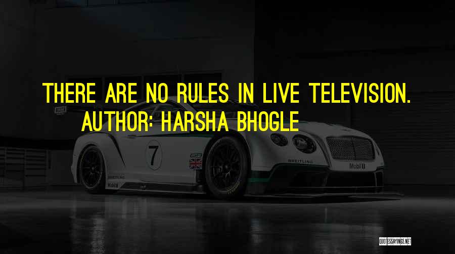 Harsha Bhogle Quotes: There Are No Rules In Live Television.