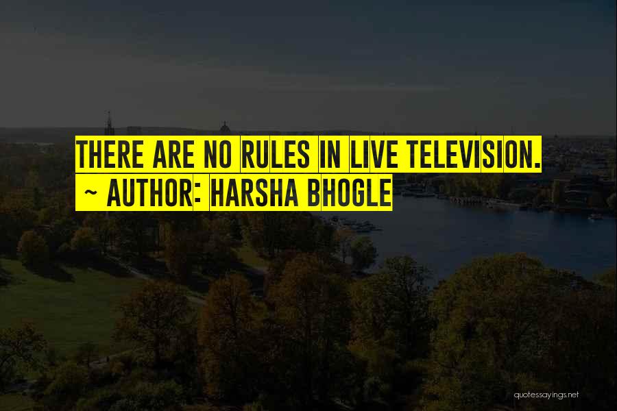 Harsha Bhogle Quotes: There Are No Rules In Live Television.