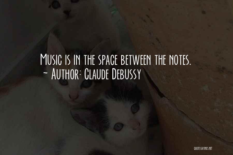 Claude Debussy Quotes: Music Is In The Space Between The Notes.