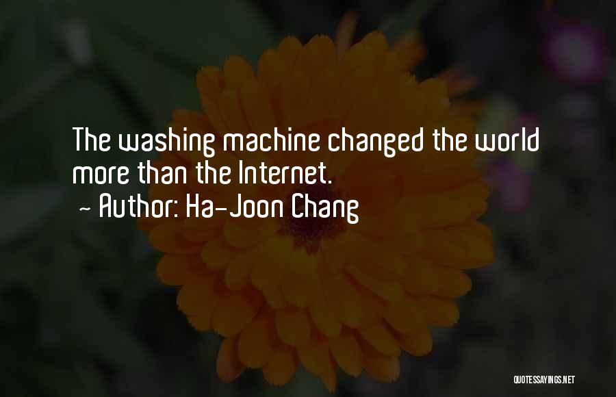 Ha-Joon Chang Quotes: The Washing Machine Changed The World More Than The Internet.