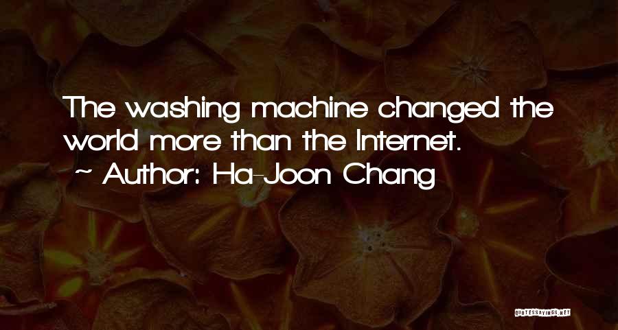 Ha-Joon Chang Quotes: The Washing Machine Changed The World More Than The Internet.