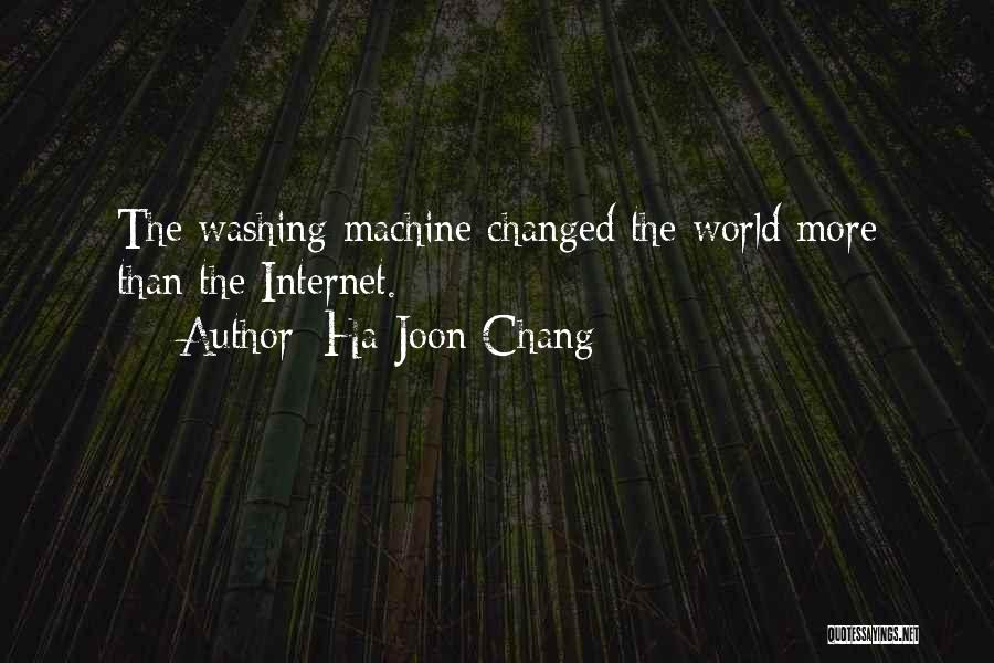 Ha-Joon Chang Quotes: The Washing Machine Changed The World More Than The Internet.