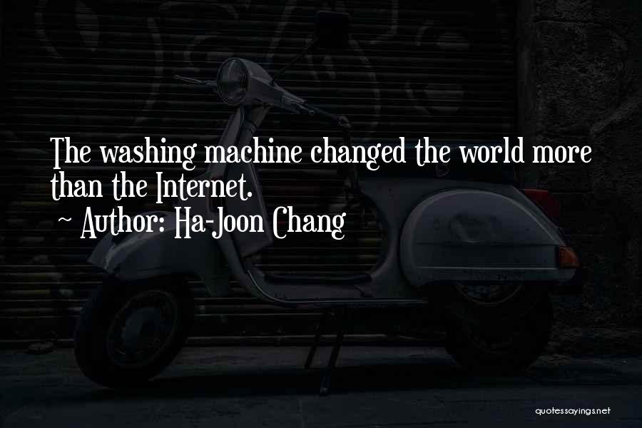 Ha-Joon Chang Quotes: The Washing Machine Changed The World More Than The Internet.