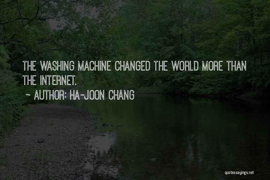 Ha-Joon Chang Quotes: The Washing Machine Changed The World More Than The Internet.