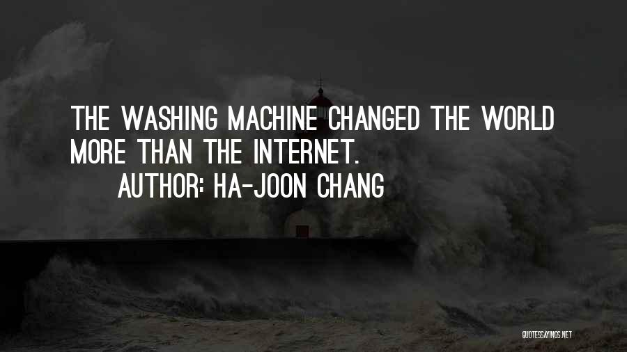 Ha-Joon Chang Quotes: The Washing Machine Changed The World More Than The Internet.