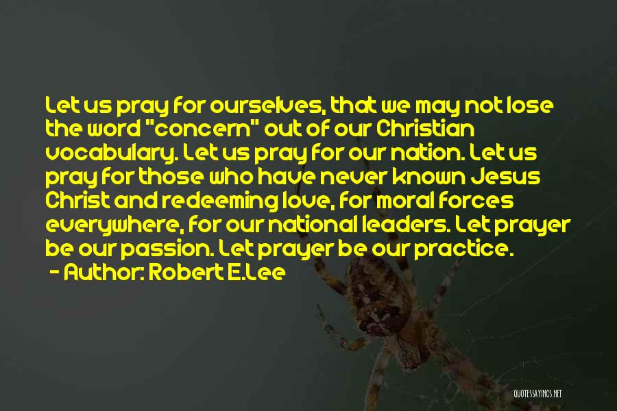 Robert E.Lee Quotes: Let Us Pray For Ourselves, That We May Not Lose The Word Concern Out Of Our Christian Vocabulary. Let Us