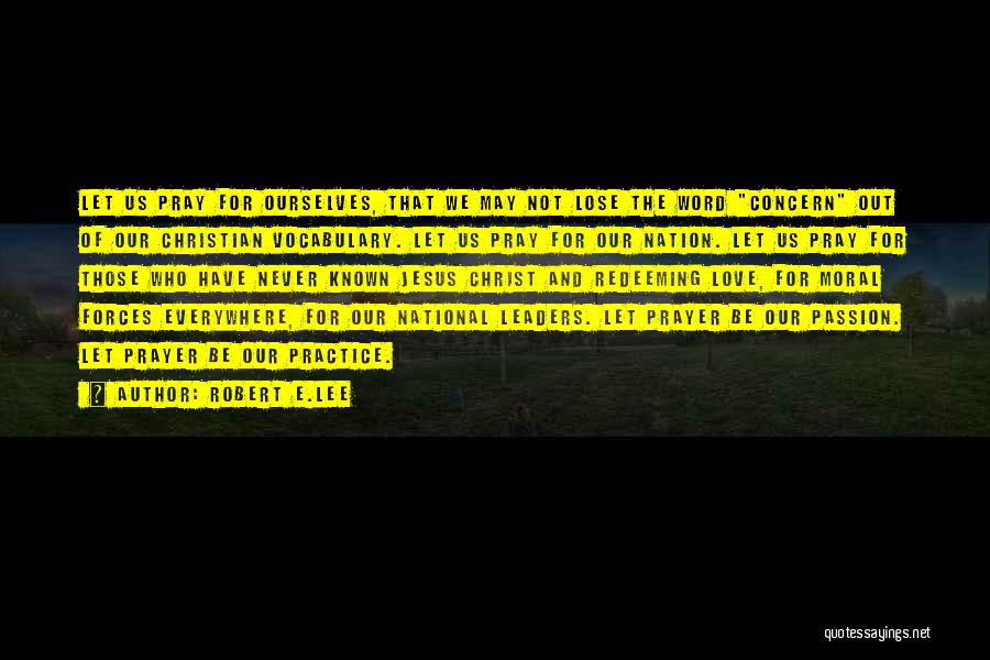 Robert E.Lee Quotes: Let Us Pray For Ourselves, That We May Not Lose The Word Concern Out Of Our Christian Vocabulary. Let Us