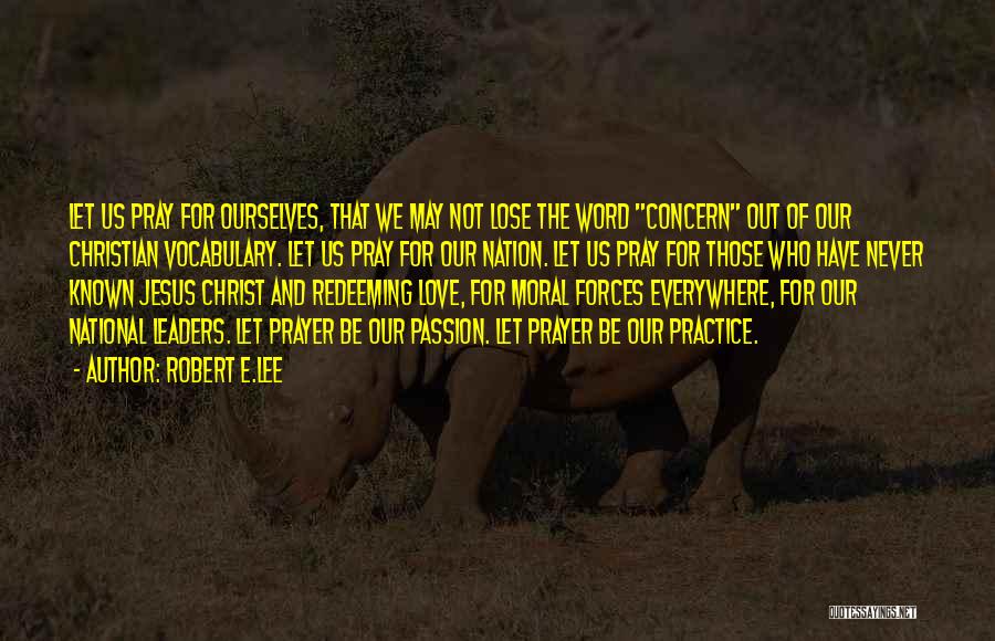 Robert E.Lee Quotes: Let Us Pray For Ourselves, That We May Not Lose The Word Concern Out Of Our Christian Vocabulary. Let Us