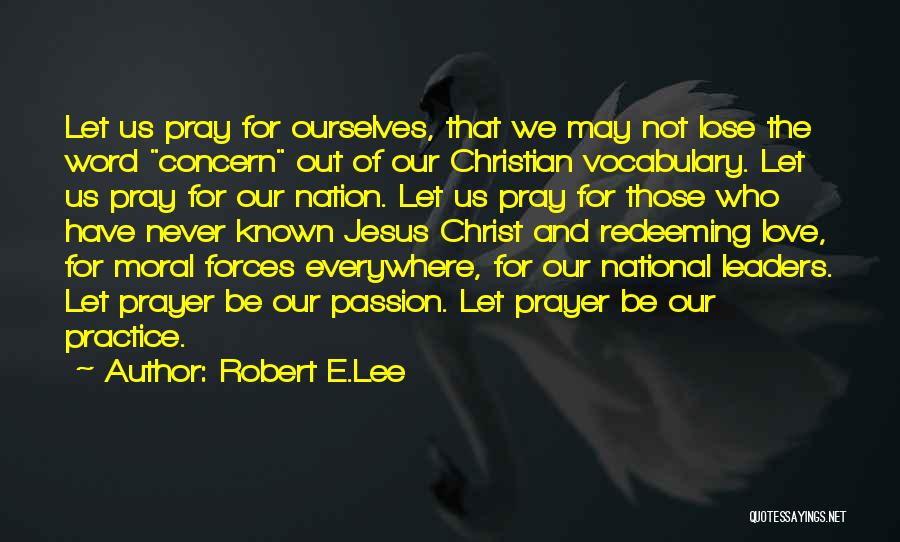 Robert E.Lee Quotes: Let Us Pray For Ourselves, That We May Not Lose The Word Concern Out Of Our Christian Vocabulary. Let Us