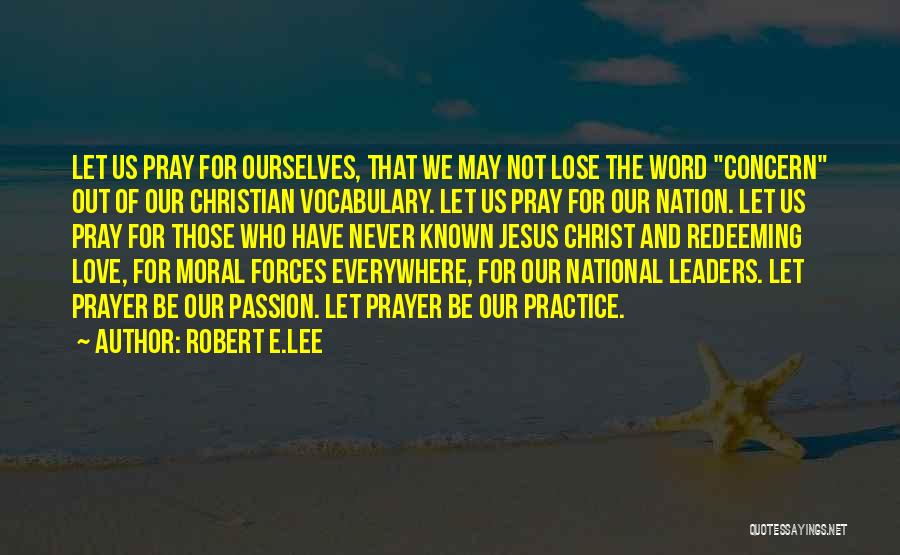 Robert E.Lee Quotes: Let Us Pray For Ourselves, That We May Not Lose The Word Concern Out Of Our Christian Vocabulary. Let Us