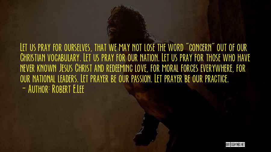 Robert E.Lee Quotes: Let Us Pray For Ourselves, That We May Not Lose The Word Concern Out Of Our Christian Vocabulary. Let Us