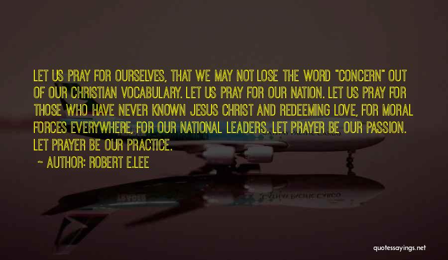 Robert E.Lee Quotes: Let Us Pray For Ourselves, That We May Not Lose The Word Concern Out Of Our Christian Vocabulary. Let Us