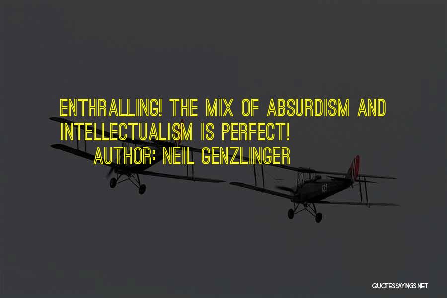 Neil Genzlinger Quotes: Enthralling! The Mix Of Absurdism And Intellectualism Is Perfect!