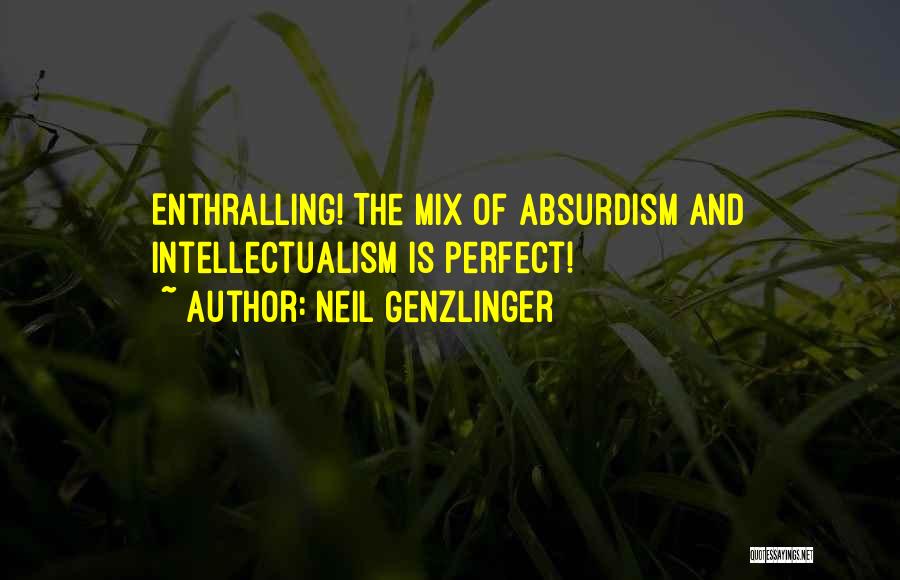 Neil Genzlinger Quotes: Enthralling! The Mix Of Absurdism And Intellectualism Is Perfect!
