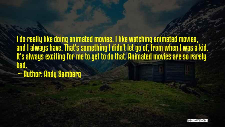 Andy Samberg Quotes: I Do Really Like Doing Animated Movies. I Like Watching Animated Movies, And I Always Have. That's Something I Didn't