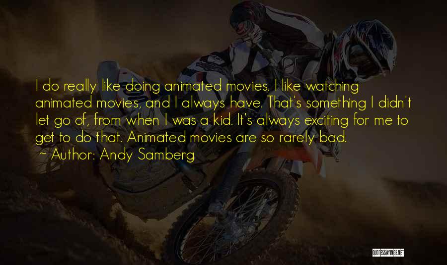 Andy Samberg Quotes: I Do Really Like Doing Animated Movies. I Like Watching Animated Movies, And I Always Have. That's Something I Didn't