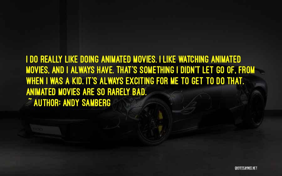 Andy Samberg Quotes: I Do Really Like Doing Animated Movies. I Like Watching Animated Movies, And I Always Have. That's Something I Didn't
