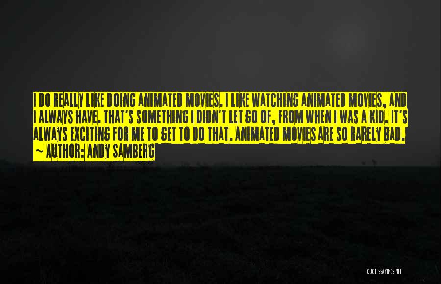 Andy Samberg Quotes: I Do Really Like Doing Animated Movies. I Like Watching Animated Movies, And I Always Have. That's Something I Didn't
