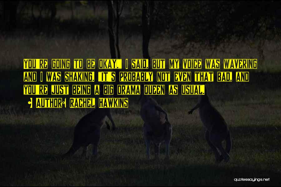 Rachel Hawkins Quotes: You're Going To Be Okay, I Said, But My Voice Was Wavering And I Was Shaking. It's Probably Not Even