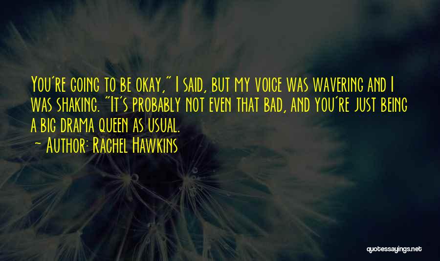 Rachel Hawkins Quotes: You're Going To Be Okay, I Said, But My Voice Was Wavering And I Was Shaking. It's Probably Not Even