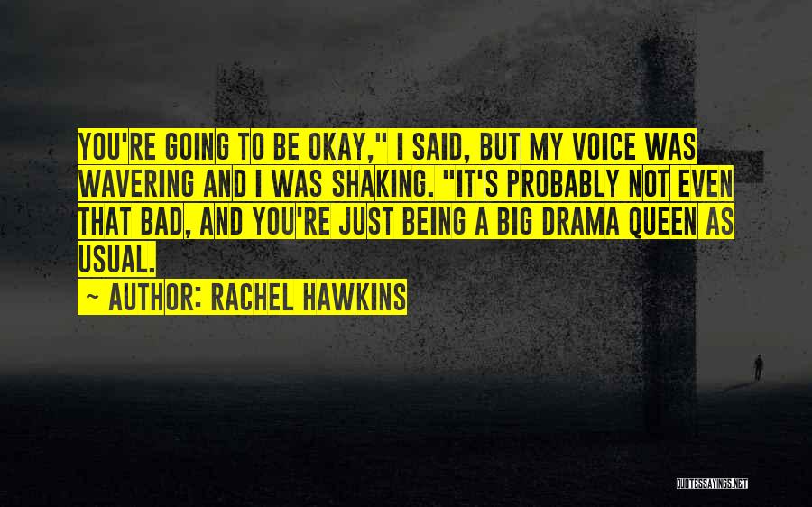 Rachel Hawkins Quotes: You're Going To Be Okay, I Said, But My Voice Was Wavering And I Was Shaking. It's Probably Not Even