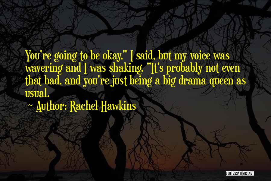 Rachel Hawkins Quotes: You're Going To Be Okay, I Said, But My Voice Was Wavering And I Was Shaking. It's Probably Not Even