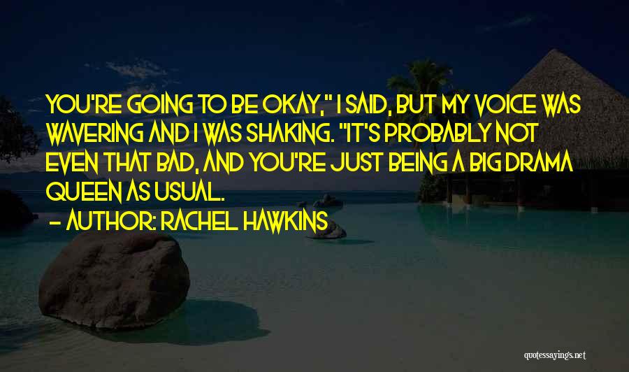 Rachel Hawkins Quotes: You're Going To Be Okay, I Said, But My Voice Was Wavering And I Was Shaking. It's Probably Not Even