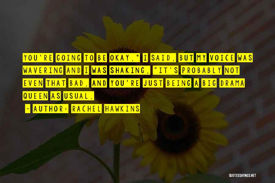 Rachel Hawkins Quotes: You're Going To Be Okay, I Said, But My Voice Was Wavering And I Was Shaking. It's Probably Not Even