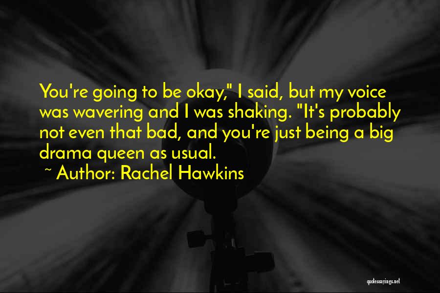 Rachel Hawkins Quotes: You're Going To Be Okay, I Said, But My Voice Was Wavering And I Was Shaking. It's Probably Not Even