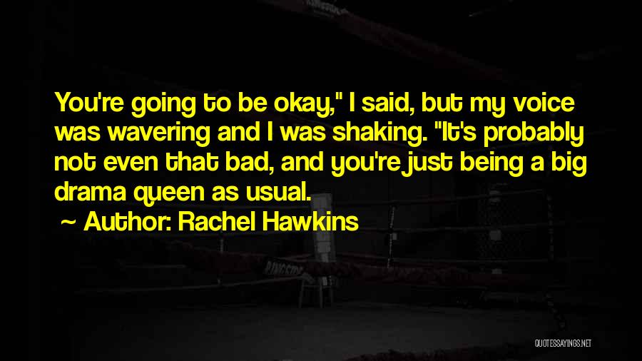 Rachel Hawkins Quotes: You're Going To Be Okay, I Said, But My Voice Was Wavering And I Was Shaking. It's Probably Not Even